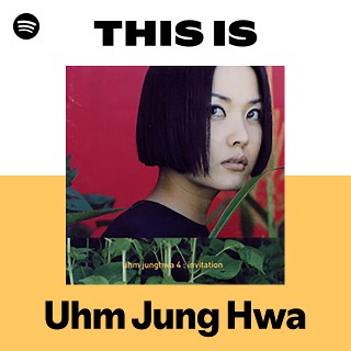 Uhm Jung Hwa | Spotify