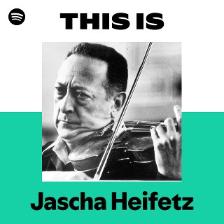 ヤッシャ・ハイフェッツ | Spotify
