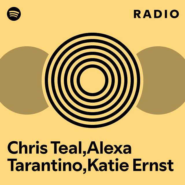 Chris Teal,Alexa Tarantino,Katie Ernst Radio