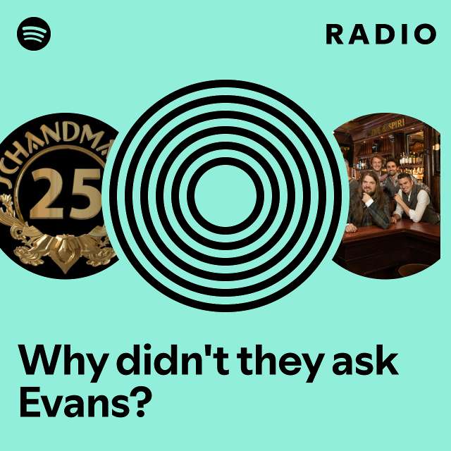 Why didn't they ask Evans? Radio