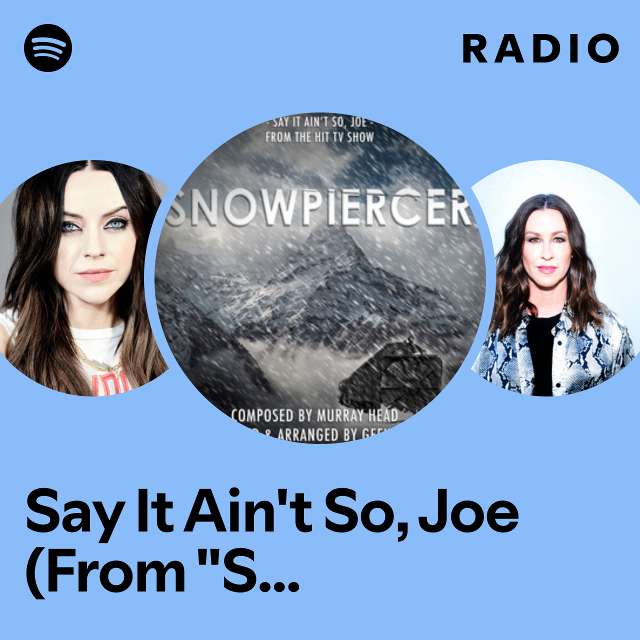 Say It Ain't So, Joe (From "Snowpiercer") Radio