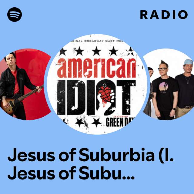 Jesus of Suburbia (I. Jesus of Suburbia / II. City of the Damned / III. I Don't Care / IV. Dearly Beloved / V. Tales of Another Broken Home (feat. John Gallagher Jr., Michael Esper, Stark Sands, Mary Faber, The American Idiot Broadway Compa Radio