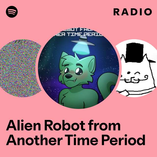 Alien Robot from Another Time Period Radio