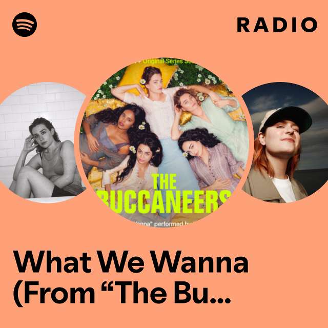 What We Wanna (From “The Buccaneers” Soundtrack) Radio