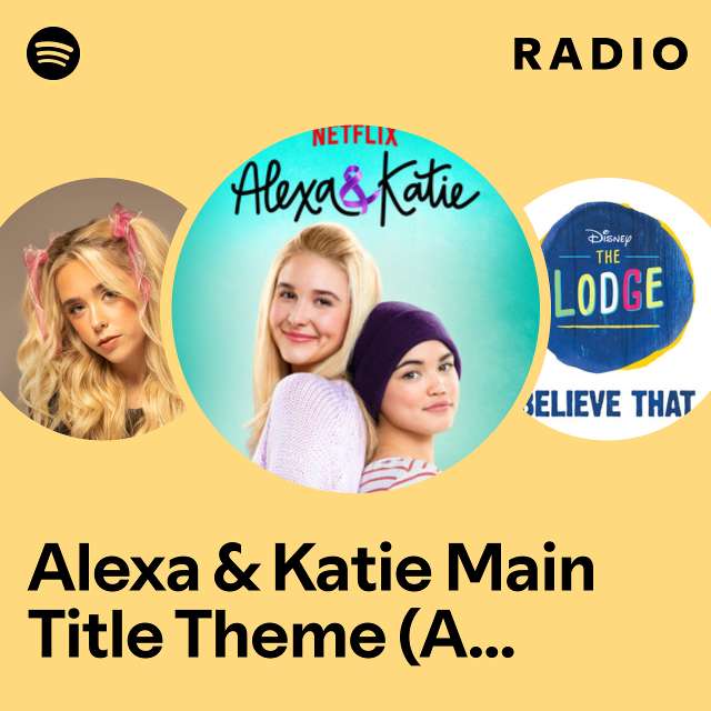 Alexa & Katie Main Title Theme (A Netflix Original Series) Radio