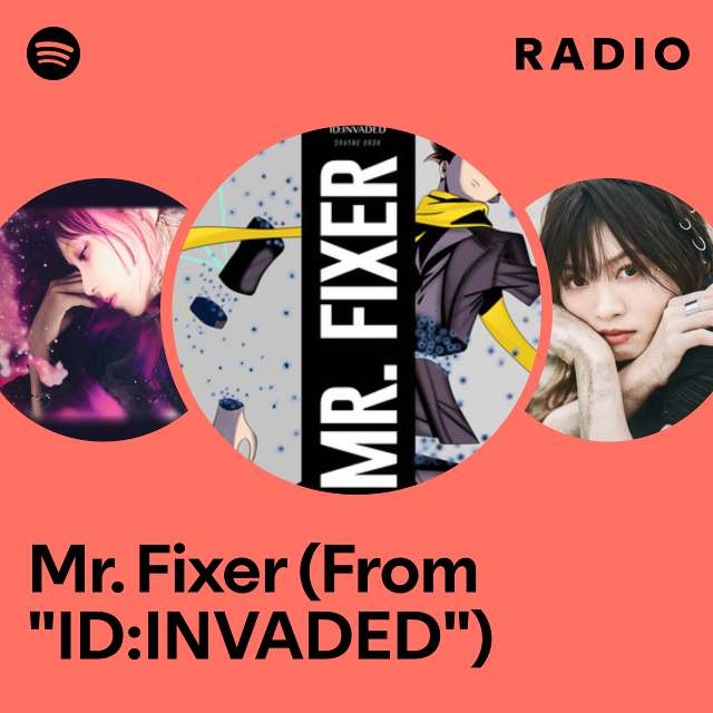 Mr. Fixer (From "ID:INVADED") Radio