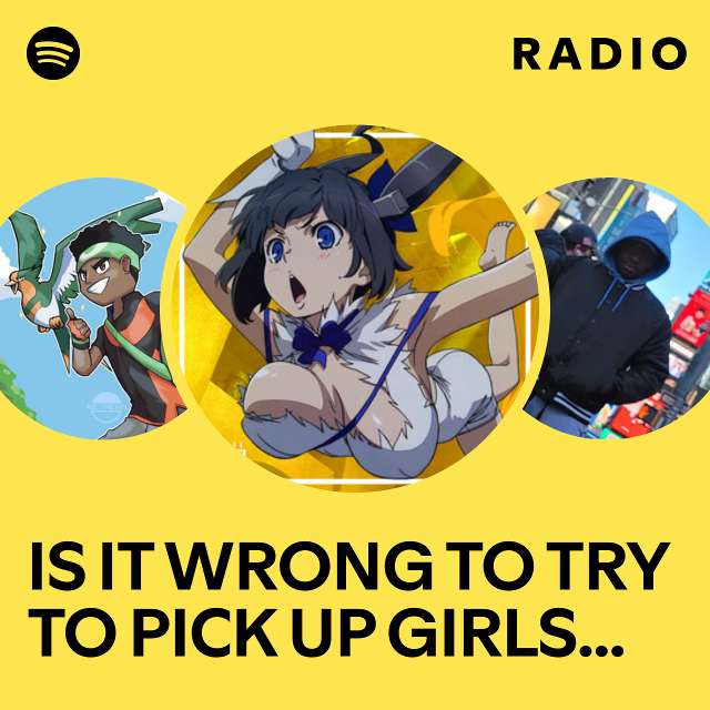 IS IT WRONG TO TRY TO PICK UP GIRLS IN A DUNGEON? Radio