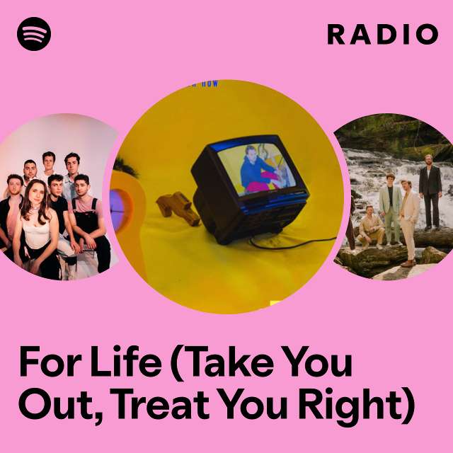 For Life (Take You Out, Treat You Right) Radio
