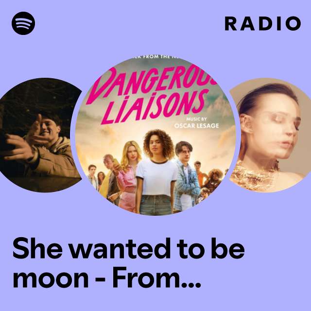 She wanted to be moon - From The Netflix Film « Dangerous Liaisons » Soundtrack Radio