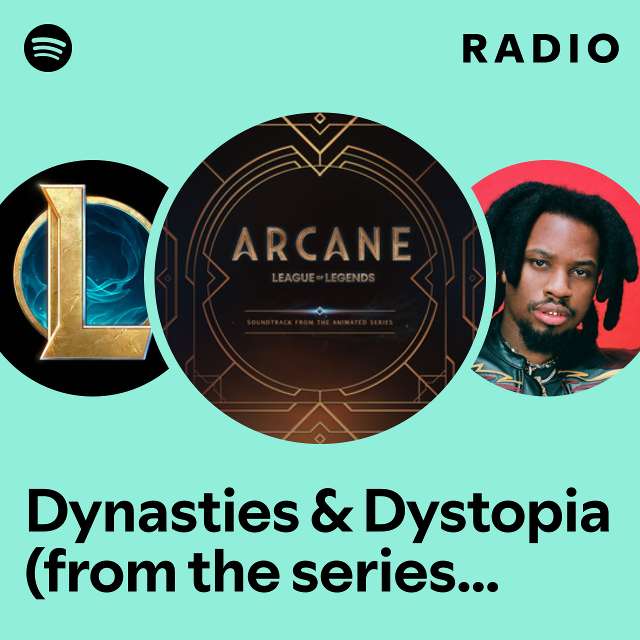 Dynasties & Dystopia (from the series Arcane League of Legends) Radio