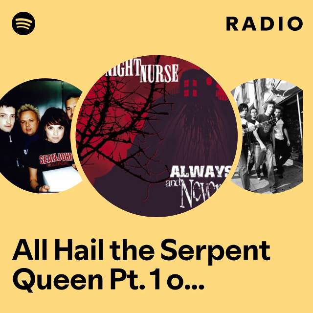 All Hail the Serpent Queen Pt. 1 of 3 (Trilogy) Radio