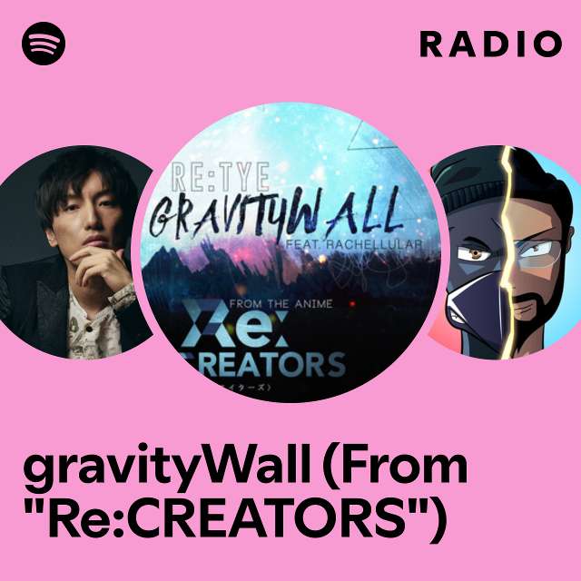 gravityWall (From "Re:CREATORS") Radio
