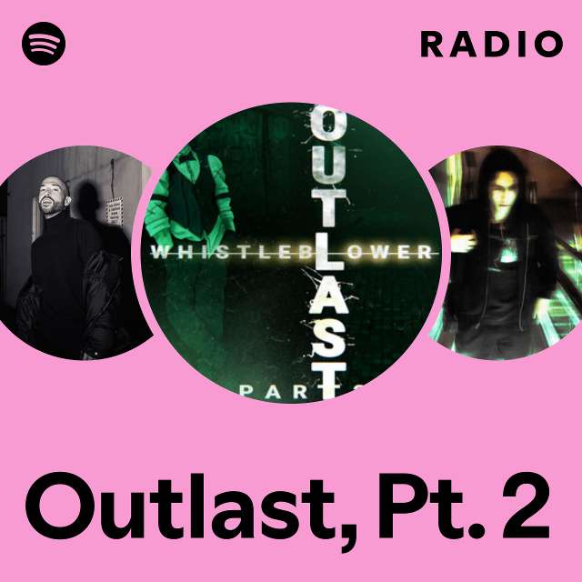 Outlast, Pt. 2 Radio