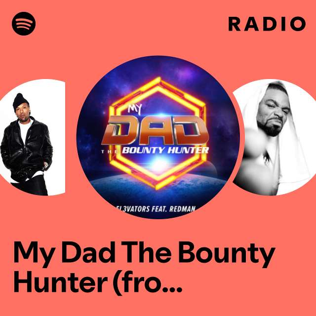 My Dad The Bounty Hunter (from the Netflix Series) Radio