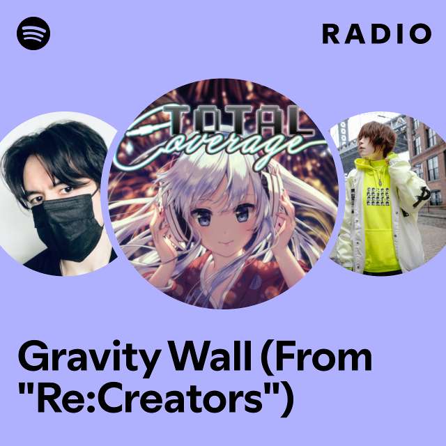 Gravity Wall (From "Re:Creators") Radio